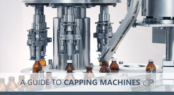 A Guide to Capping Machines